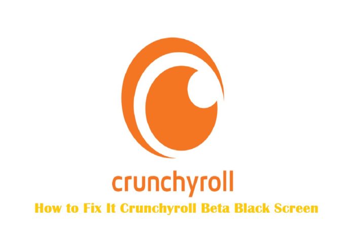 How to Fix It Crunchyroll Beta Black Screen